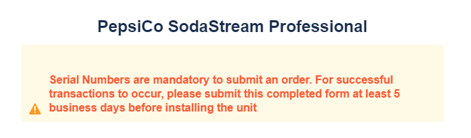 A screenshot of the New 365 PepsiCo. SodaStream Professional Customer Request form, stating 'Serial Numbers are mandatory to submit an order. This form must be completed at least 5 business days before installing the unit, otherwise, purchases will not be able to be made  upon install.'